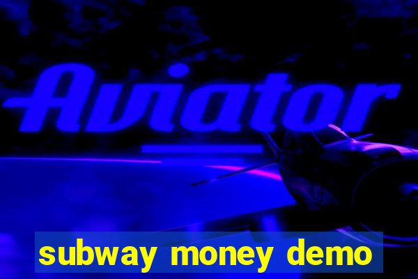 subway money demo